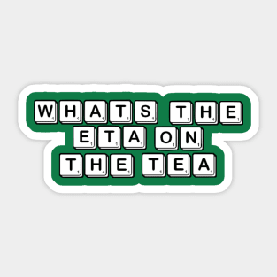 What’s The E.T.A on the T.E.A? Sticker